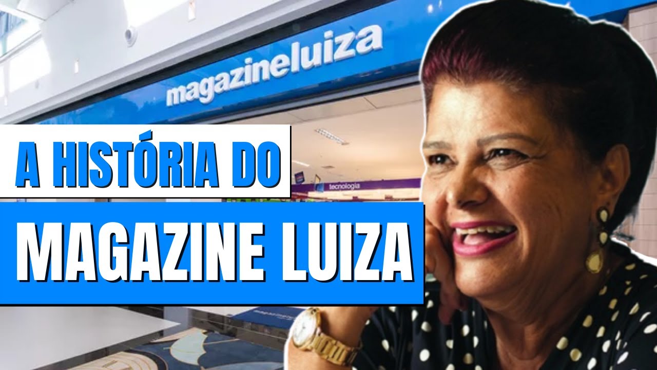 A HISTÓRIA COMPLETA DA MARCA MAGAZINE LUIZA | A marca que mais VALORIZOU nos últimos anos
