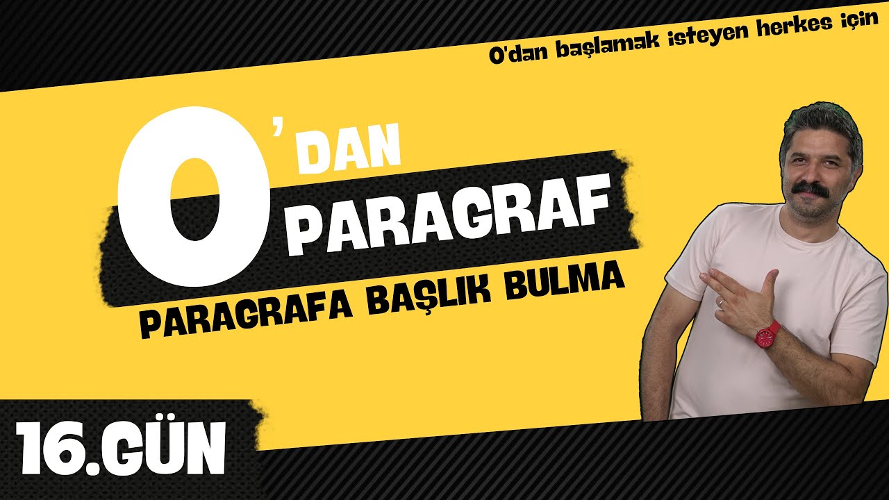Başlık Bulma / 16.GÜN / 0'DAN PARAGRAF / RÜŞTÜ HOCA