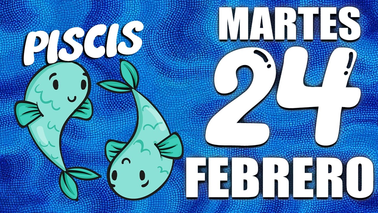 Horóscopo de hoy Piscis 24 de Febrero de 2026