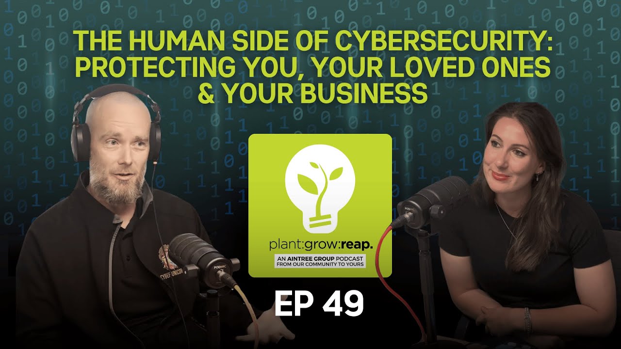 Humanising Cybersecurity: Protecting You, Your Loved Ones & Your Business | Plant Grow Reap | EP 49