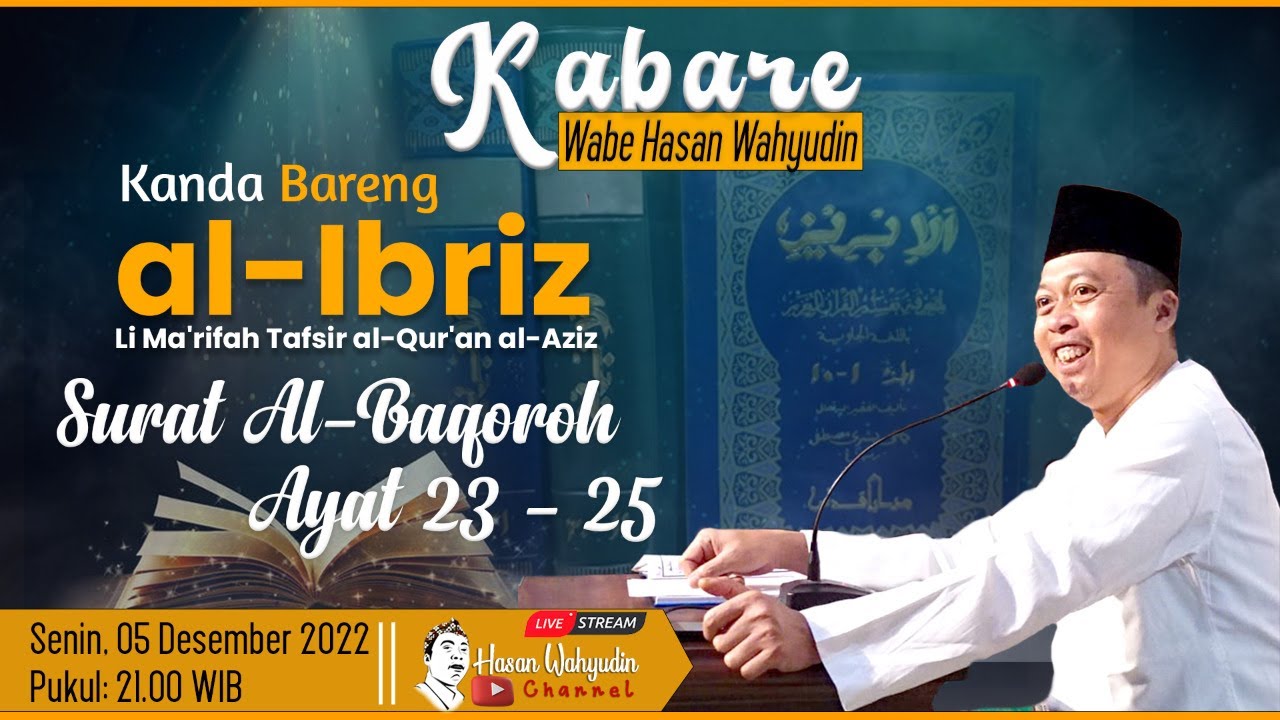 KABARE WABE HASAN WAHYUDIN ][ TAFSIR AL-IBRIZ SURAT AL-BAQOROH AYAT 23 -25 ][ 05/12/2022