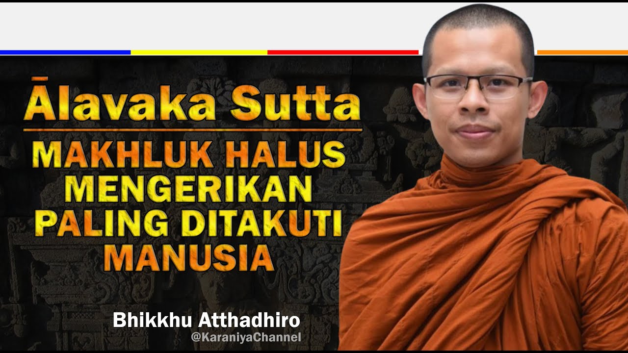 MAKHLUK HALUS MENGERIKAN PALING DITAKUTI MANUSIA - ALAVAKA SUTTA | B Atthadhiro | Karaniya Channel