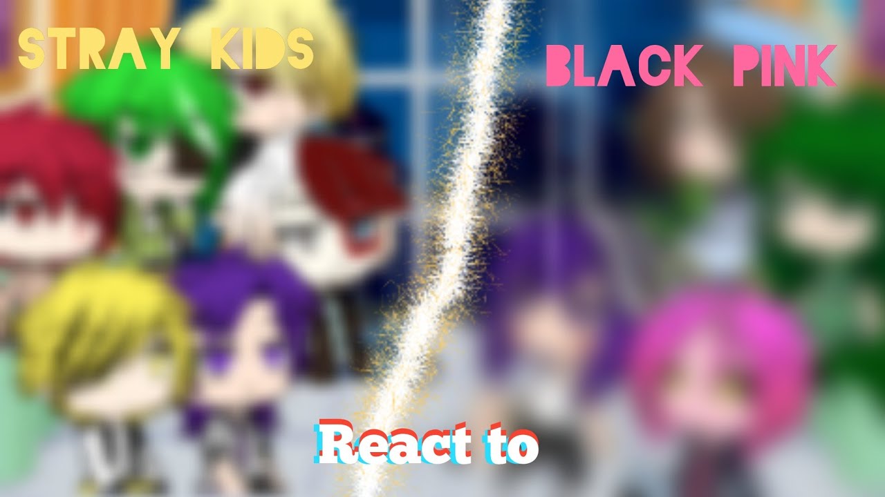 Bnha react to Black pink & stray kids