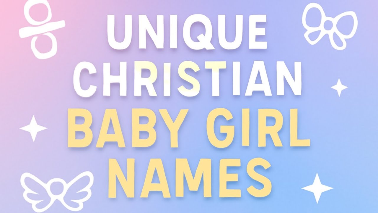 ✨ Top 8 Unique & Stylish Christian Baby Girl Names | Modern & Meaningful Names ✨