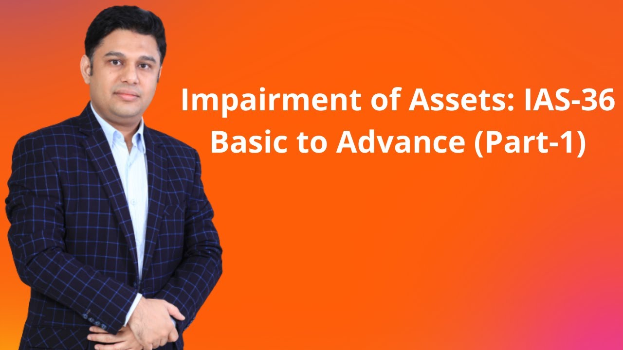 Impairment of Assets: IAS 36: Basic to Advance (Part 1)