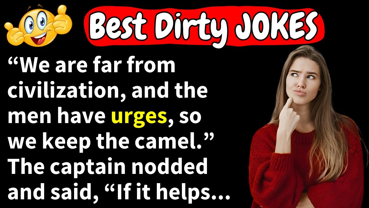🤣Dirty Jokes!🤣We are far from civilization, and the men have urges, so we keep the camel...