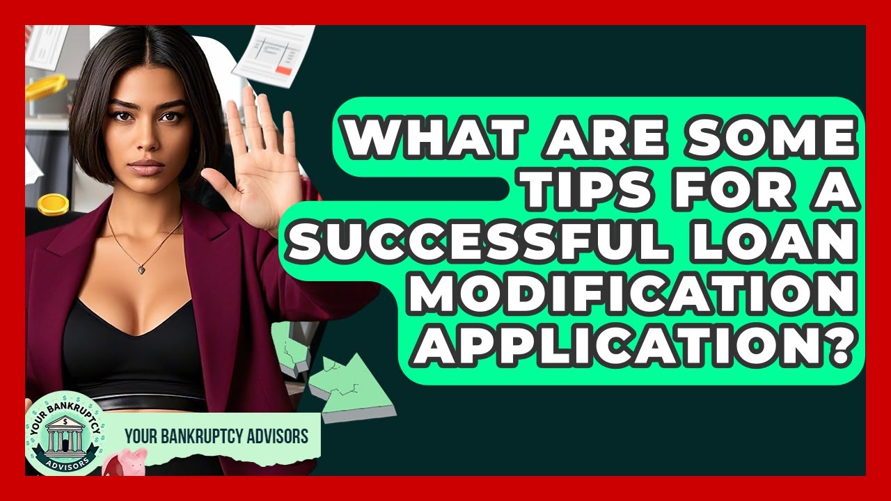 What Are Some Tips For A Successful Loan Modification Application? - Your Bankruptcy Advisors