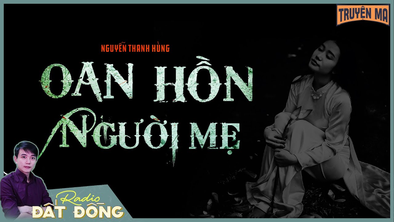 Truyện ma : OAN HỒN NGƯỜI MẸ - Câu chuyện ma bi thương của gia đình nghèo khổ