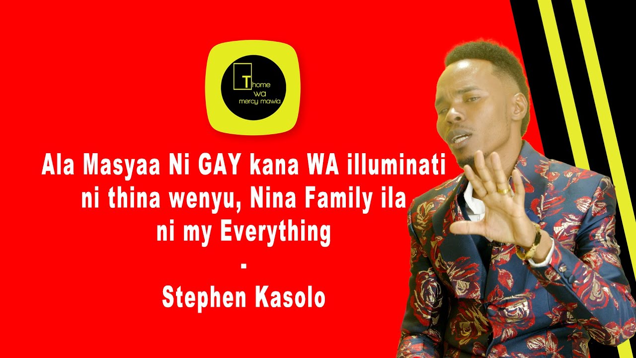 Ala Masyaa Ni GAY kana WA illuminati ni thina wenyu, Nina Family ila ni my Everything-Stephen Kasolo