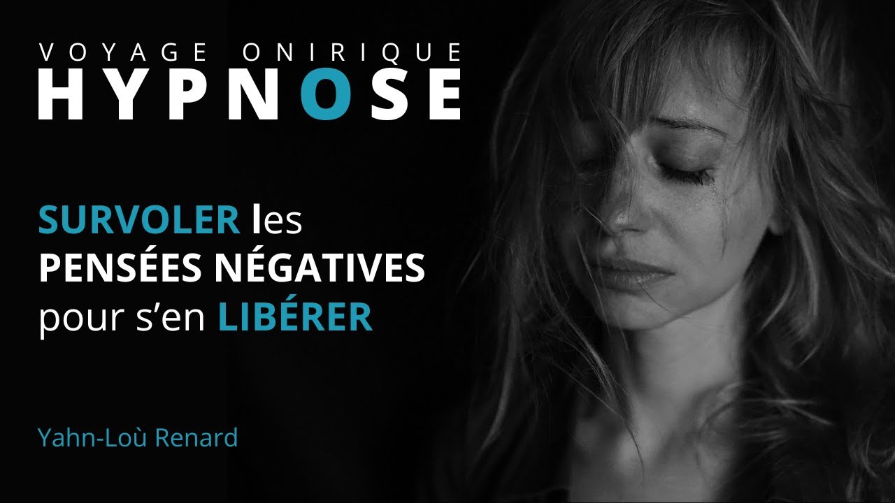 HYPNOSE - SURVOLER les PENSÉES NÉGATIVES pour s'en LIBÉRER