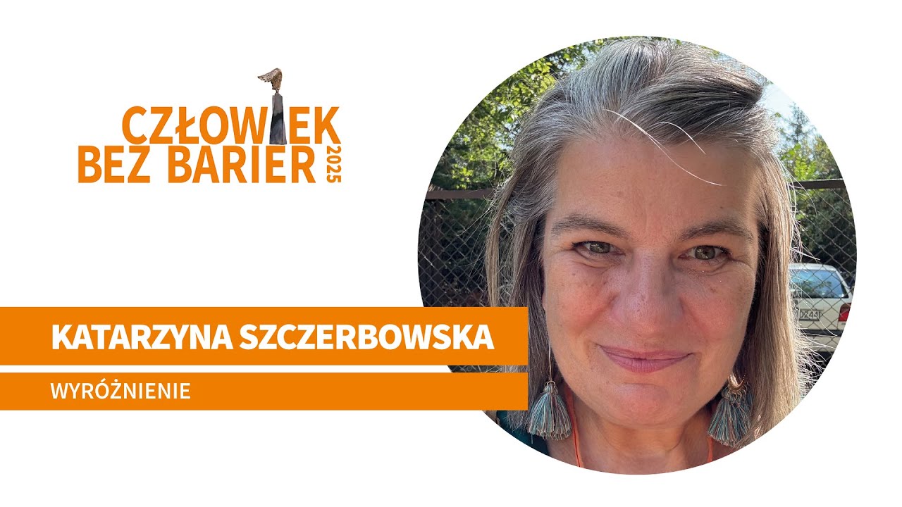 Katarzyna Szczerbowska | Wyróżnienie | Człowiek bez Barier 2025