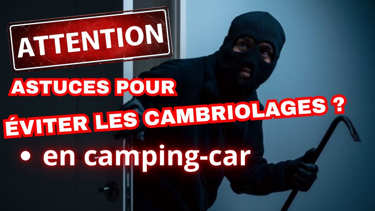 SECURITE EN CAMPING CAR ! Peur du cambriolage en camping-car ou Fourgon ? conseils pour les &eacute;viter !