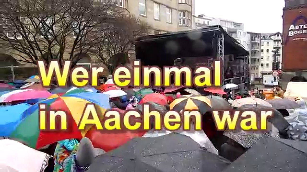 Wer einmal in Aachen war.