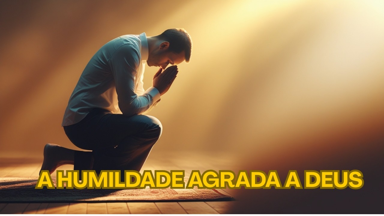 Quer Agradar a Deus? - Faça Esta Oração por Humildade e Mansidão