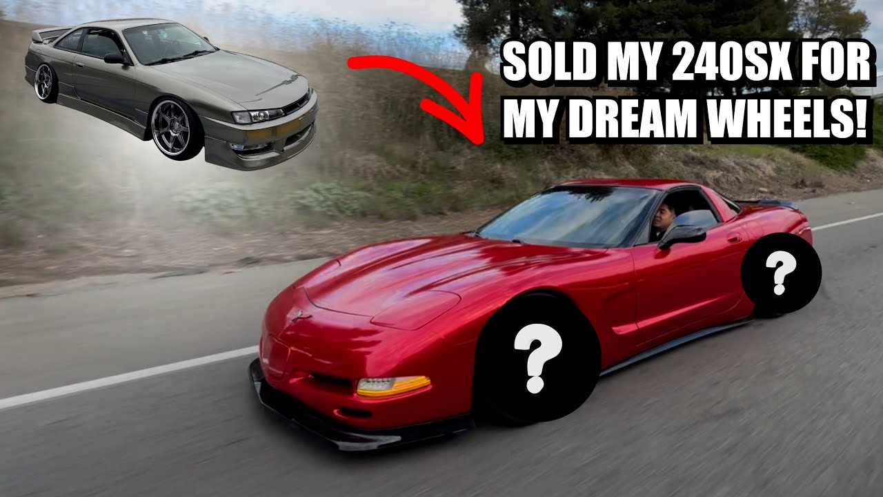 SOLD MY 240SX TO GET MY DREAM WHEELS FOR MY C5 CORVETTE!