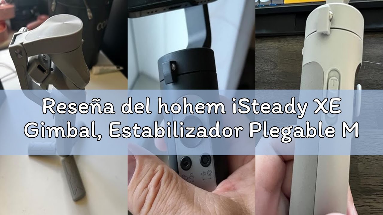 Reseña del hohem iSteady XE Gimbal, Estabilizador Plegable Movil de 3 Ejes Actualizado 2023, iPhone/