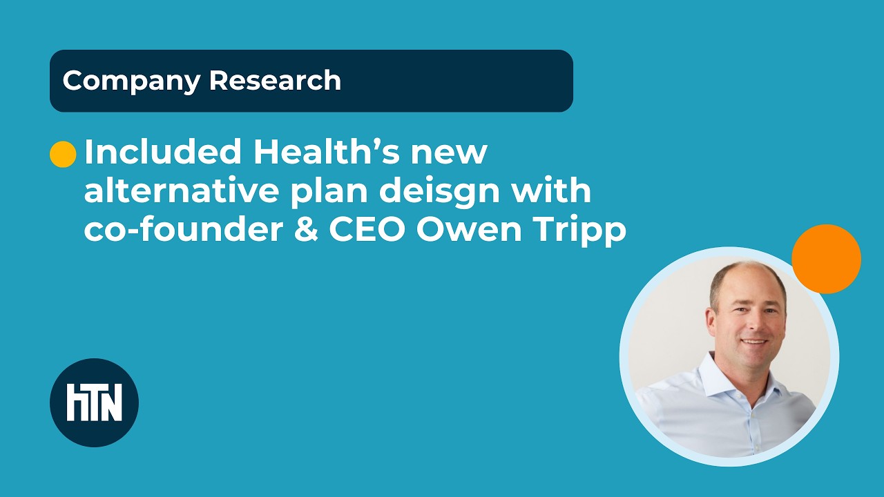 Included Health’s new alternative plan design with co-founder & CEO Owen Tripp