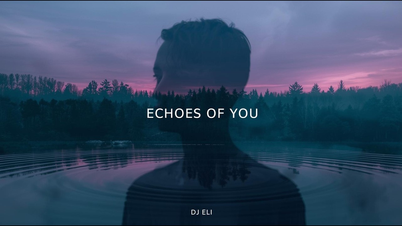 Echoes of You – Melodic Chill House | Emotional & Atmospheric Electronic Music