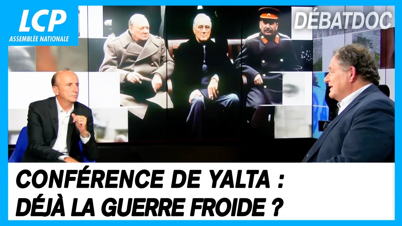 Conférence de Yalta : déjà la guerre froide ? | Les débats de Débatdoc