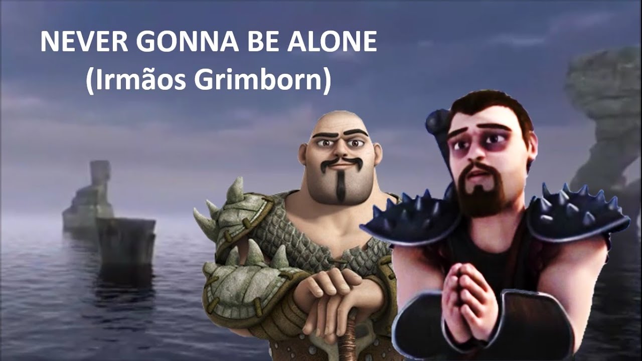 NEVER GONNA BE ALONE (Irmãos Grimborn)
