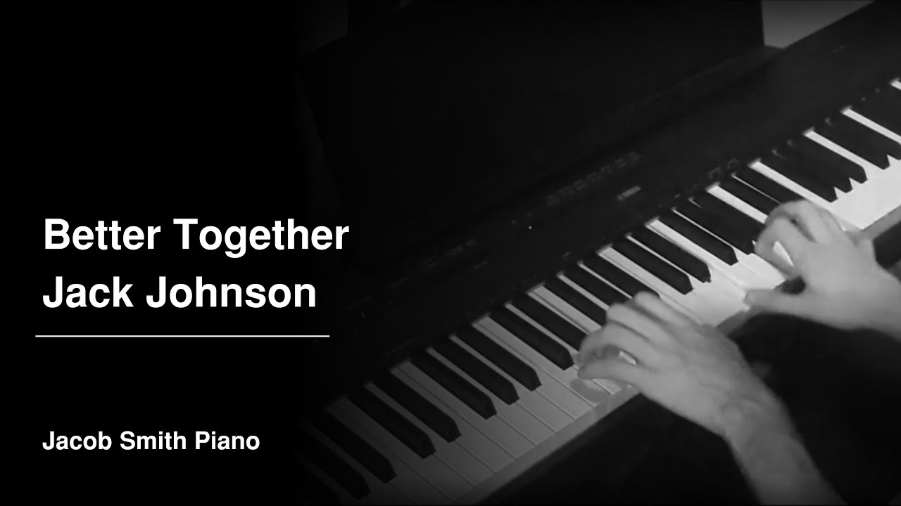Better Together - Jack Johnson (Piano Cover)