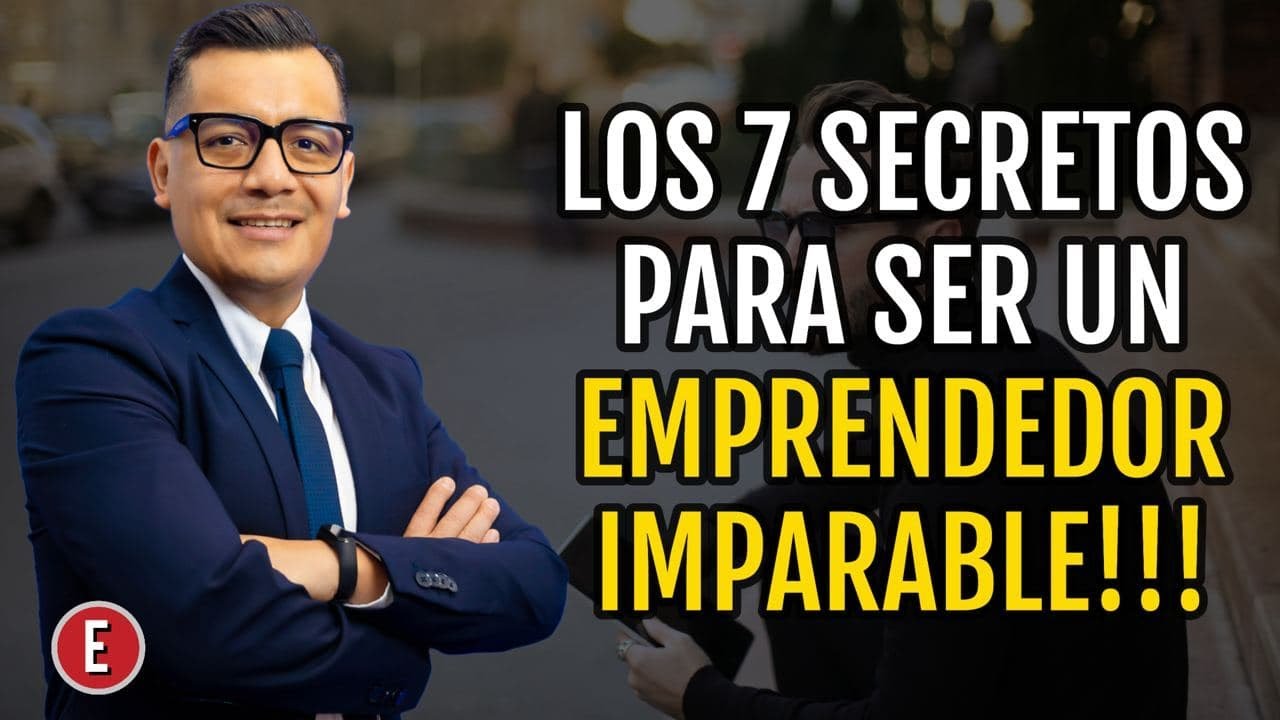 los 7 secretos para ser un emprendedor imparable