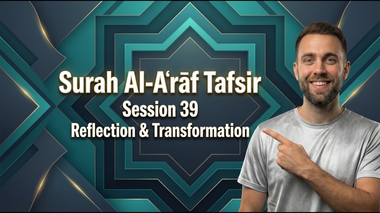 ✨ Tafsir of Surah Al-Aʿrāf (Session 39) – Faith, Reflection & Inner Transformation