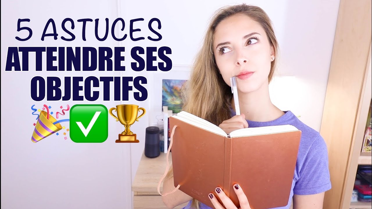 5 astuces pour TOUJOURS atteindre ses objectifs ! | ORGANISATION