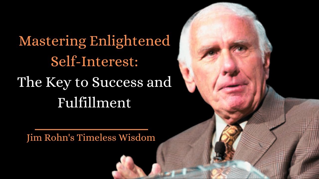 Mastering Enlightened Self-Interest: The Key to Success and Fulfillment | Jim Rohn's Timeless Wisdom