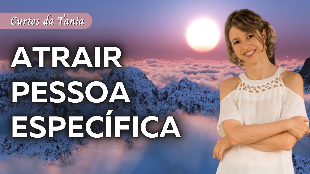 Isso é o que você precisa pensar para atrair o que você quer | Atrair pessoa específica