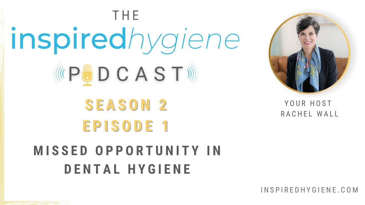 🎙️ Inspired Hygiene Podcast | Season 2, Ep1: The #1 Missed Opportunity in Dental Hygiene