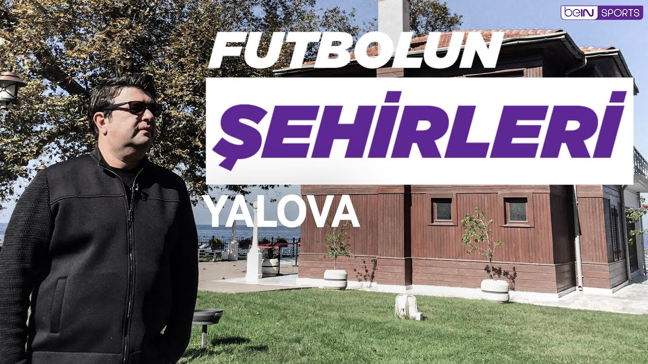 Futbolun Şehirleri | Yalova | Yürüyen Köşk, Yalovaspor, Yalova Deprem Anıtı | Barbaros Çıdal