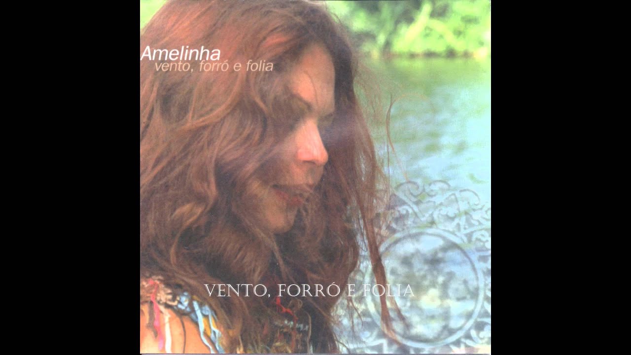 AMELINHA - VENTO, FORRÓ E FOLIA