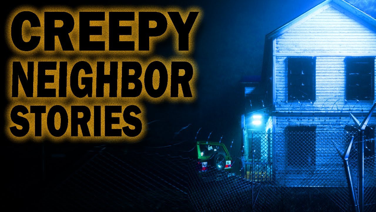 4 True Creepy Neighbor Horror Stories