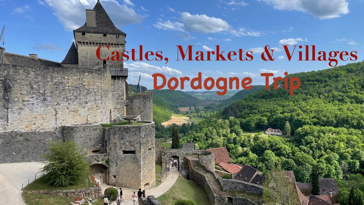 Exploring Sarlat and the Dordogne Valley | Castles, Villages & Markets