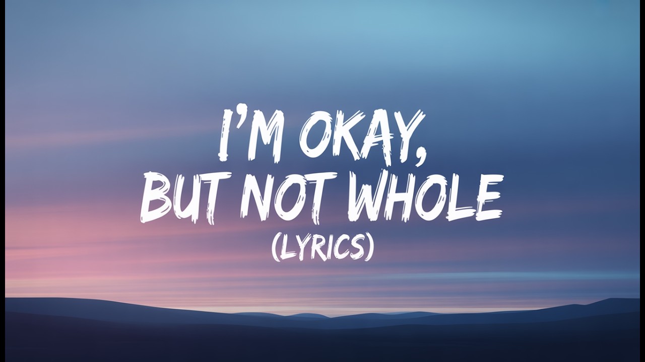 🎵 I&rsquo;m Okay, But Not Whole  ( Lyrics ) | Sad Song 2026