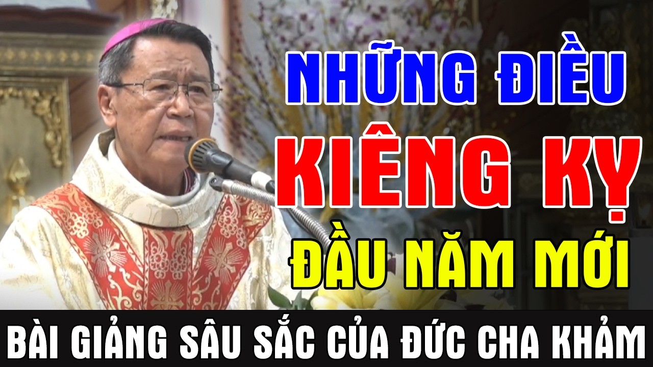 NHỮNG ĐIỀU KIÊNG KỴ ĐẦU NĂM MỚI - Bài Giảng Sâu Sắc Của ĐC Phêrô Nguyễn Văn Khảm | Ánh Sáng Lời Chúa