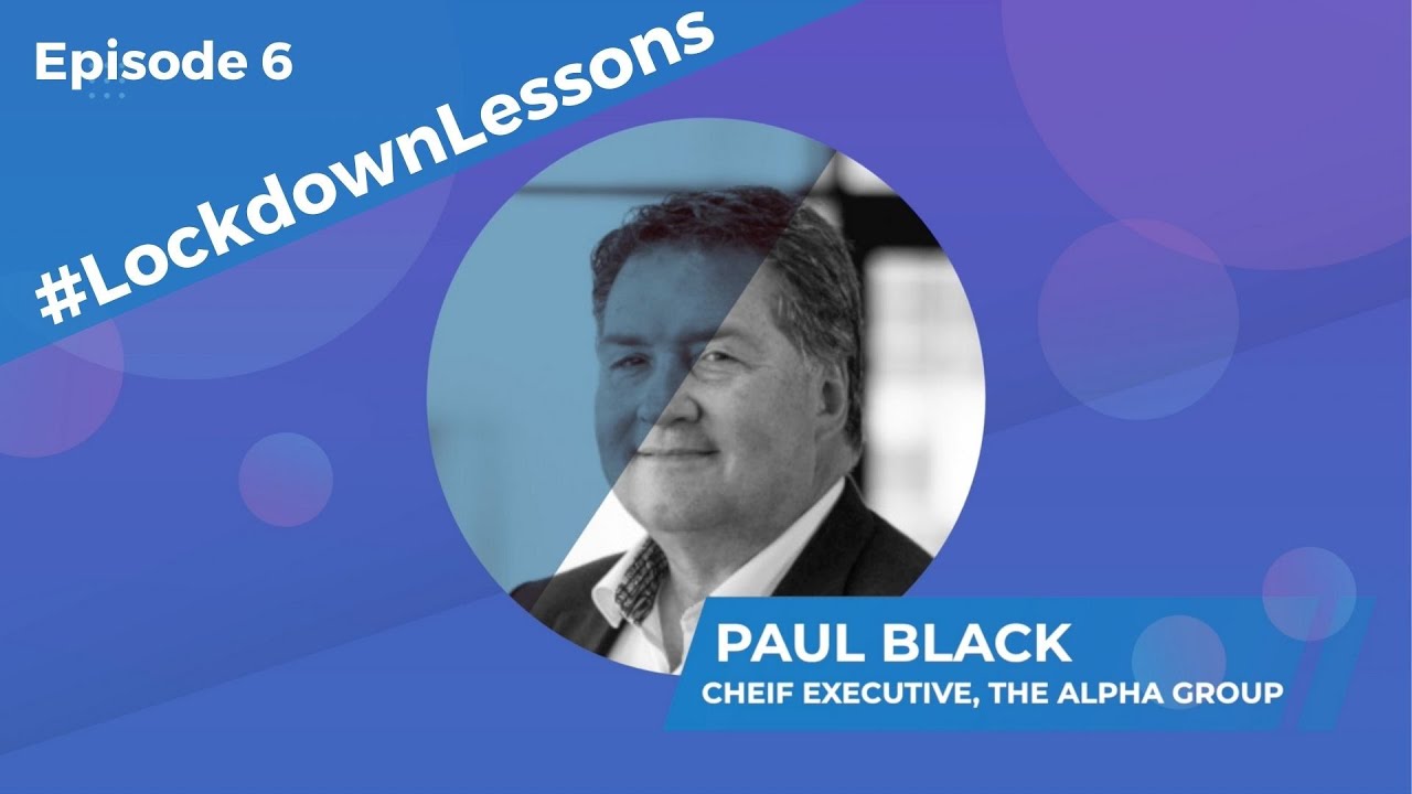 The Future of Work? #LockdownLessons Episode 6 with Paul Black of The Alpha Group