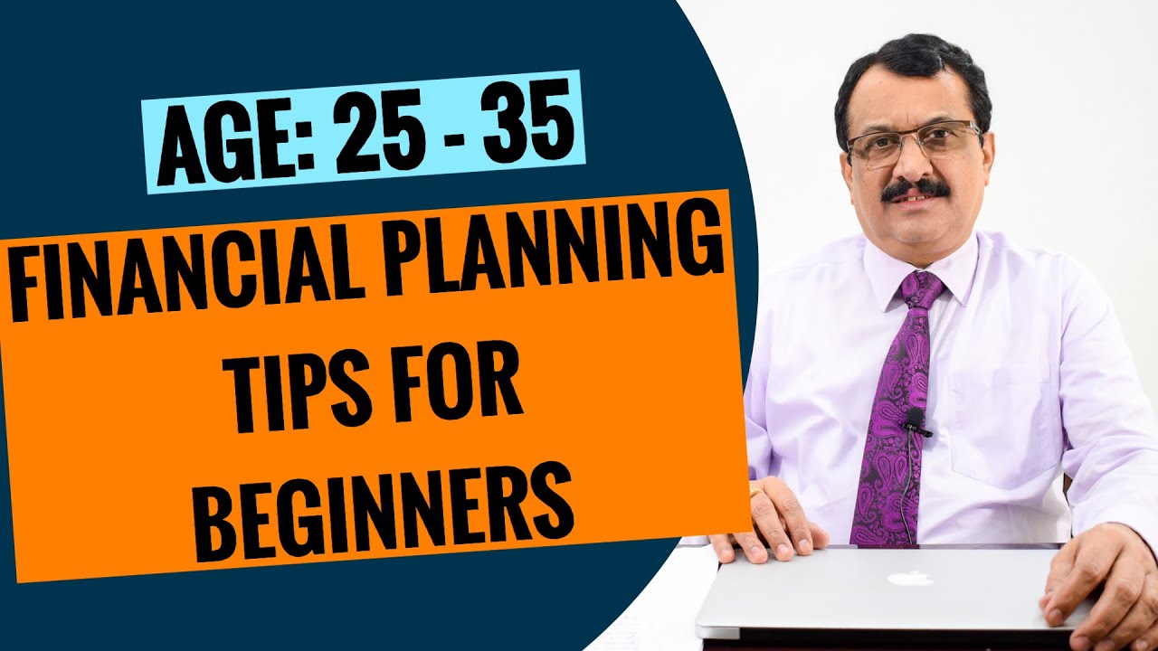 FINANCIAL PLANNING TIPS FOR BEGINNERS - AGE GROUP 25 TO 35