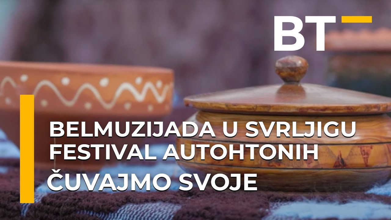 CUVAJMO SVOJE  BELMUZIJADA U SVRLJIGU I FESTIVAL AUTOHTONIH  Balkantrip TV