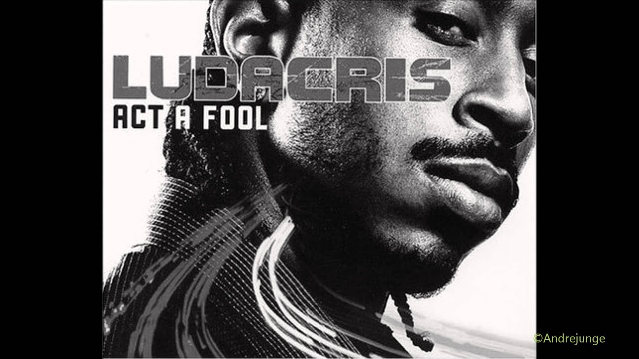 Ludacris - Act A Fool HQ
