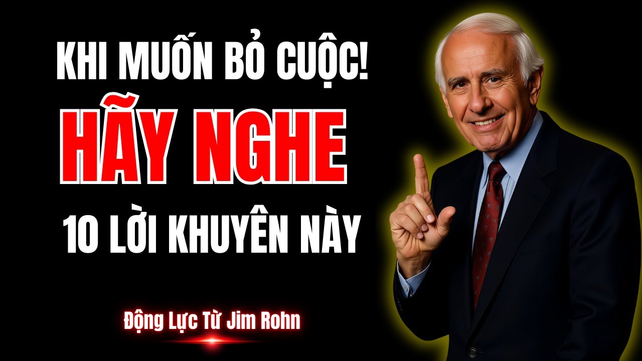Khi Bạn Muốn Bỏ Cuộc! Hãy Nghe 10 Lời Khuyên Này Để Vượt Qua Thất Bại | Động Lực Từ Jim Rohn
