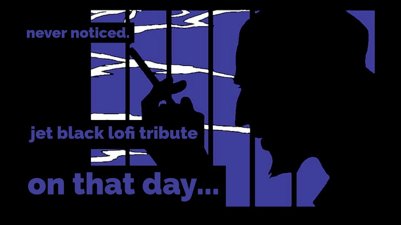 on that day... ~ (Jet Black lofi hip hop tribute)