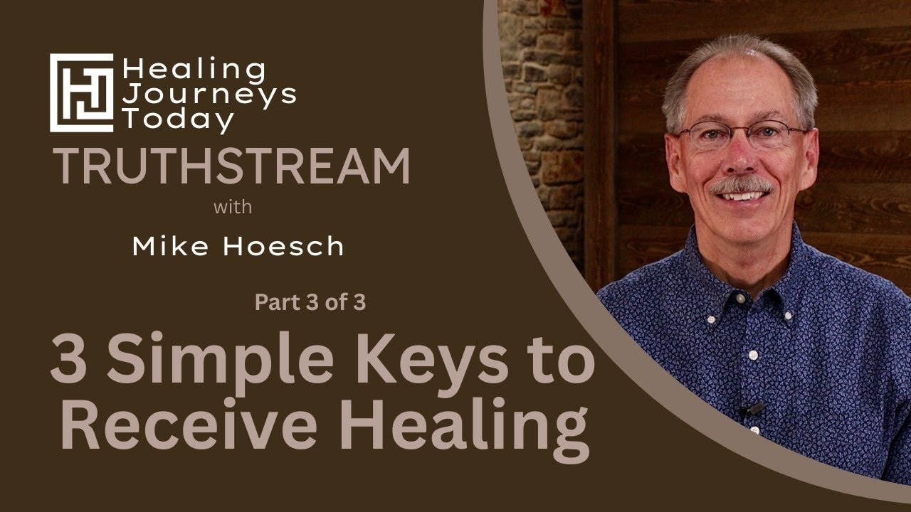 3 Simple Keys to Receive Healing, Part 3 | Mike Hoesch