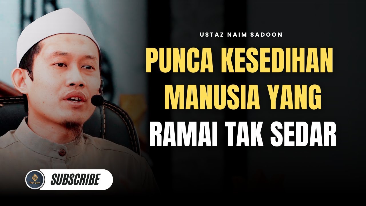 Ini Sebabnya Kita Berasa Sedih - Ustaz Naim Sadoon
