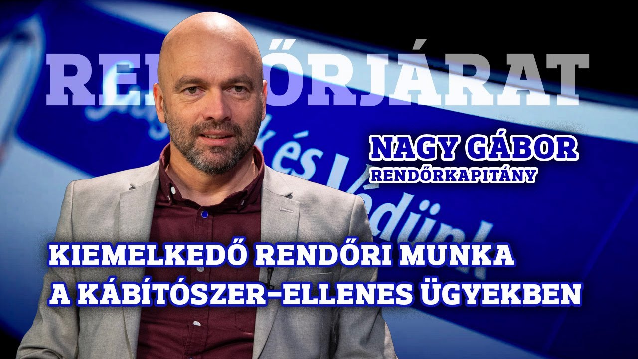 Kiemelkedő rendőri munka a kábítószer-ellenes ügyekben — Beszélgetés Nagy Gábor rendőrkapitánnyal