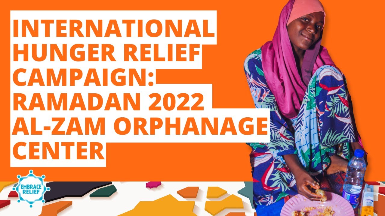 International Hunger Relief Campaign: Ramadan 2022 Al-Zam Orphanage Center  | Embrace Relief