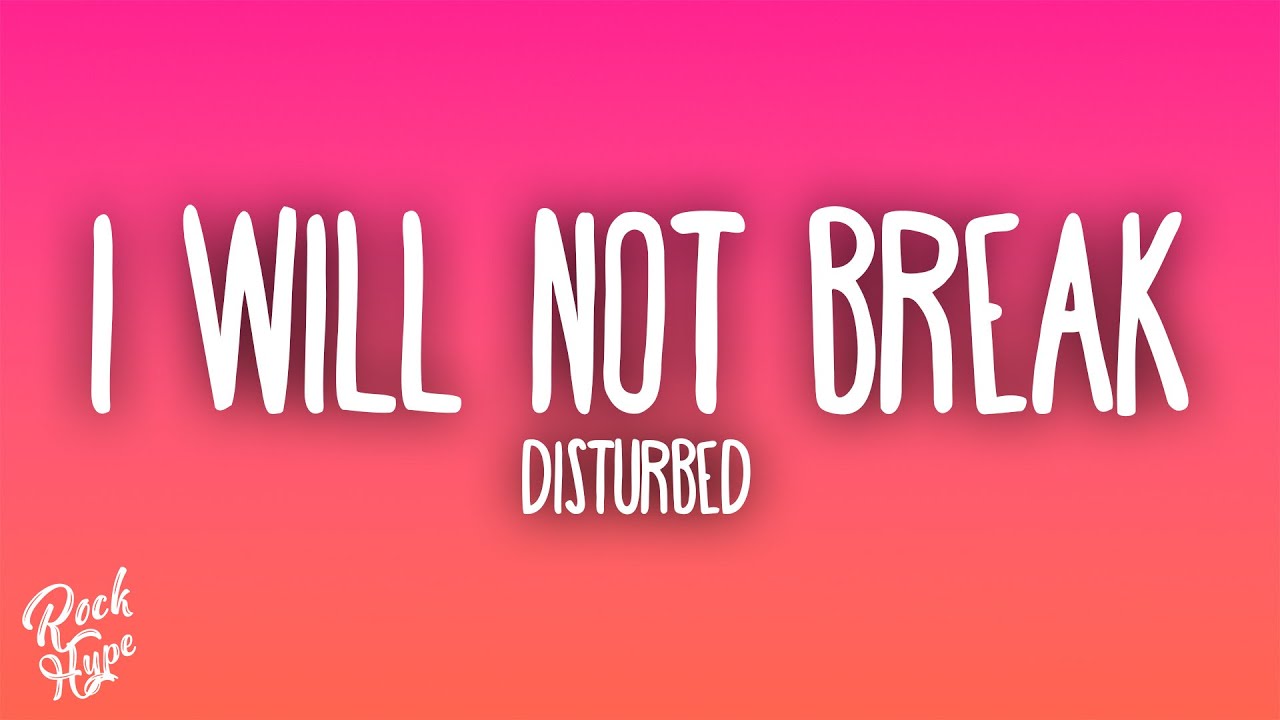 Disturbed - I Will Not Break