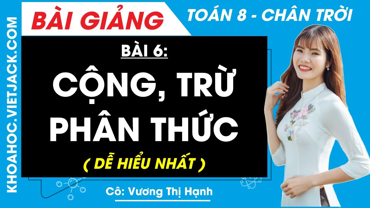 Cộng trừ phân thức Bài 6 Chương 1 Toán 8 Chân trời sáng tạo (DỄ HIỂU NHẤT)