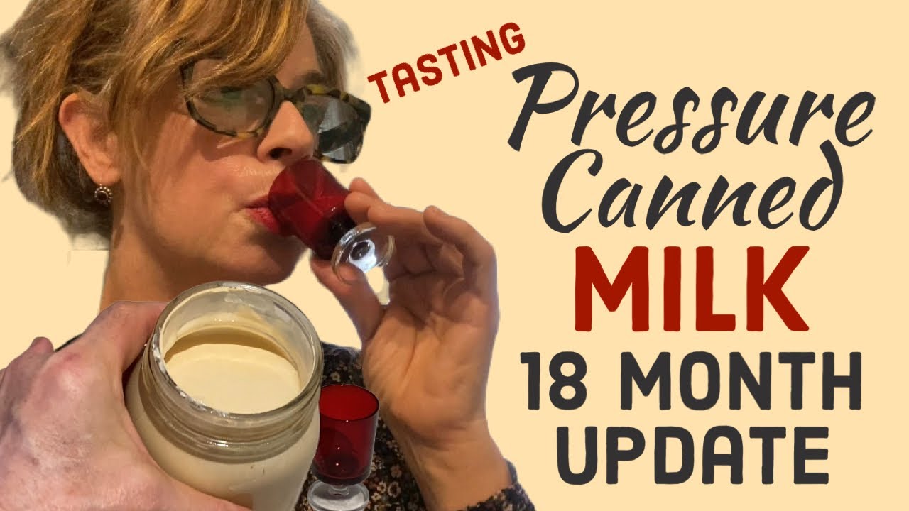 Pressure Canned Milk -18 Month Update - TASTING